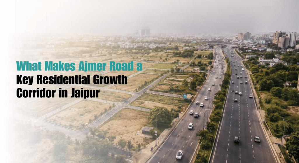 What Makes Ajmer Road a Key Residential Growth Corridor in Jaipur
